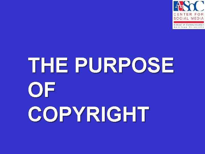 THE PURPOSE OF COPYRIGHT 