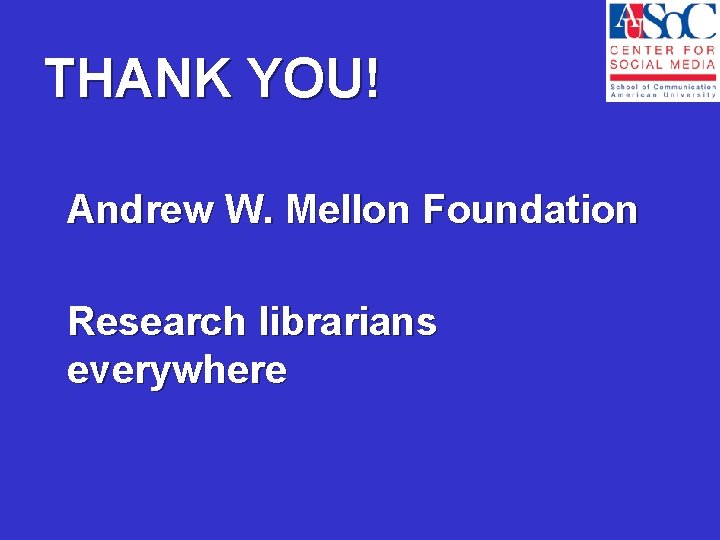THANK YOU! Andrew W. Mellon Foundation Research librarians everywhere 