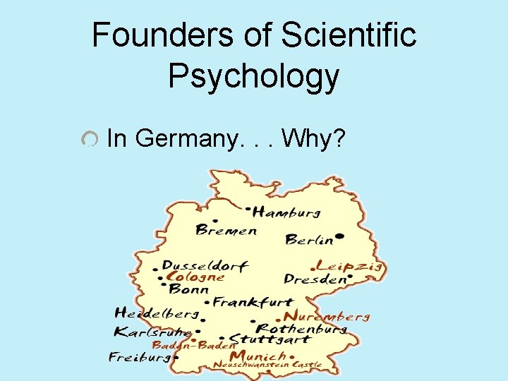 Founders of Scientific Psychology In Germany. . . Why? 