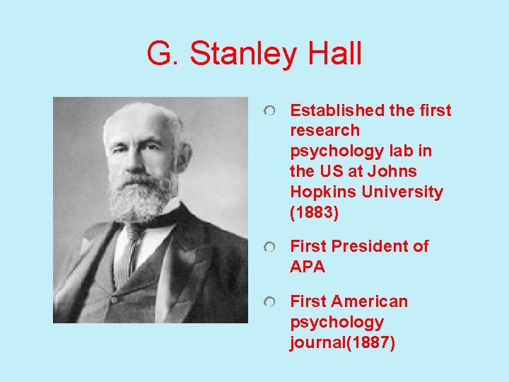G. Stanley Hall Established the first research psychology lab in the US at Johns
