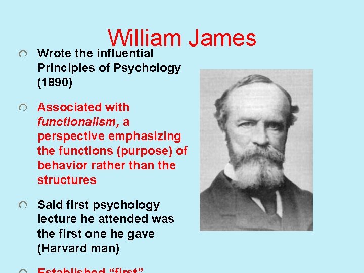 William James Wrote the influential Principles of Psychology (1890) Associated with functionalism, a perspective
