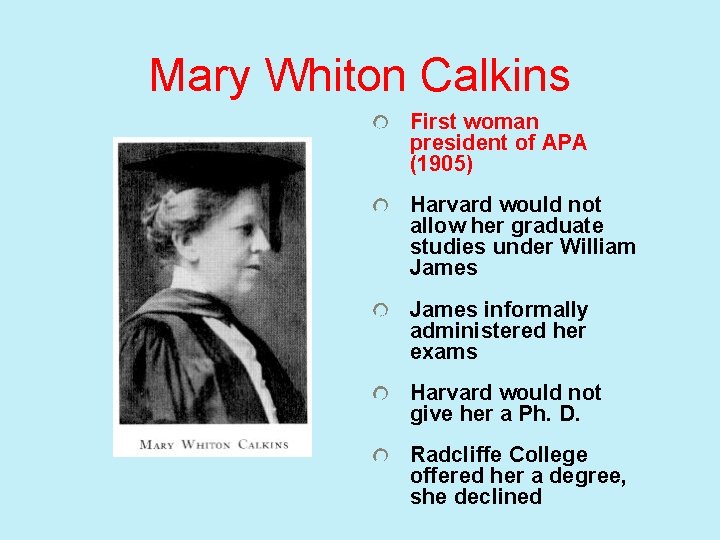 Mary Whiton Calkins First woman president of APA (1905) Harvard would not allow her
