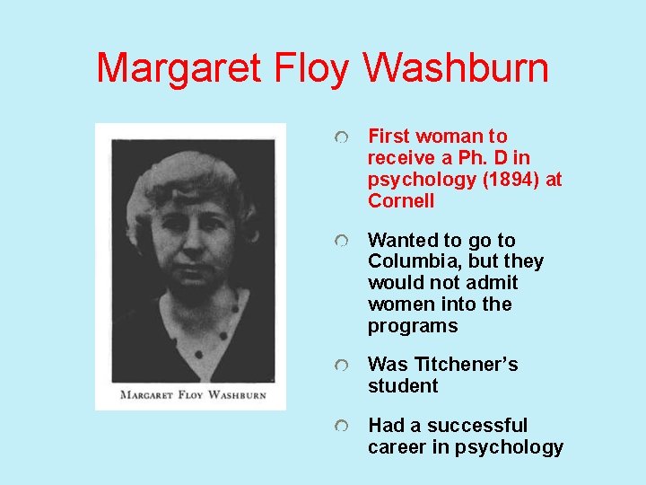 Margaret Floy Washburn First woman to receive a Ph. D in psychology (1894) at