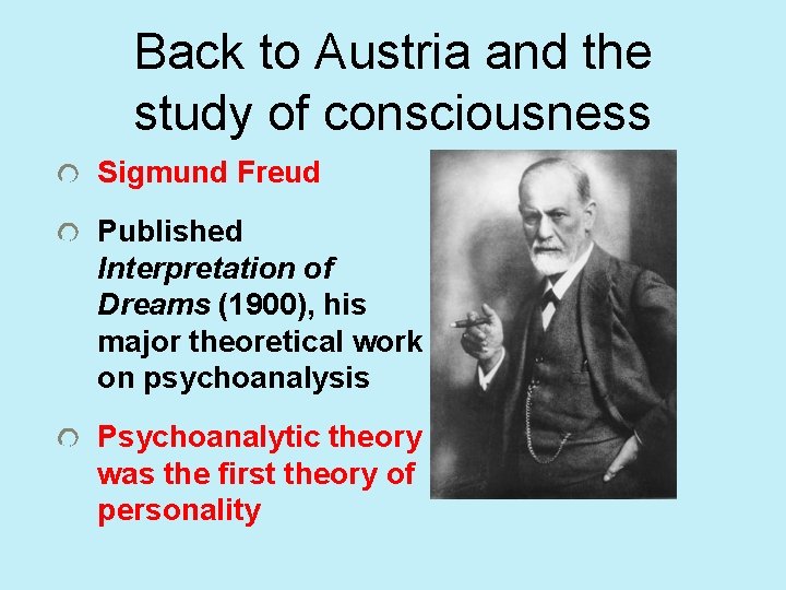 Back to Austria and the study of consciousness Sigmund Freud Published Interpretation of Dreams