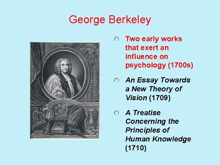 George Berkeley Two early works that exert an influence on psychology (1700 s) An