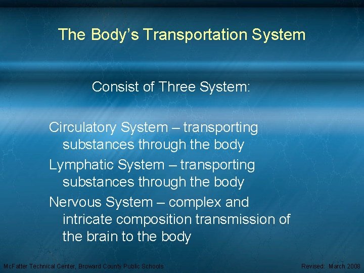 The Body’s Transportation System Consist of Three System: Circulatory System – transporting substances through