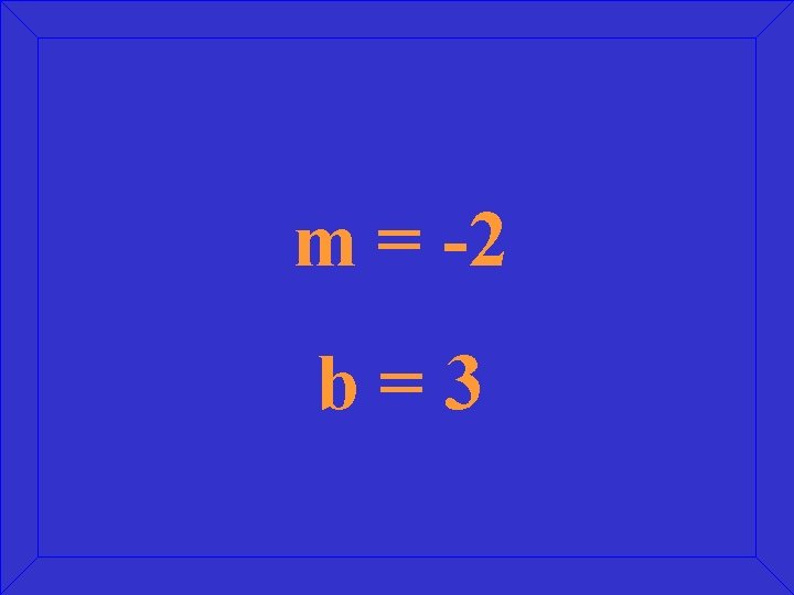 m = -2 b=3 