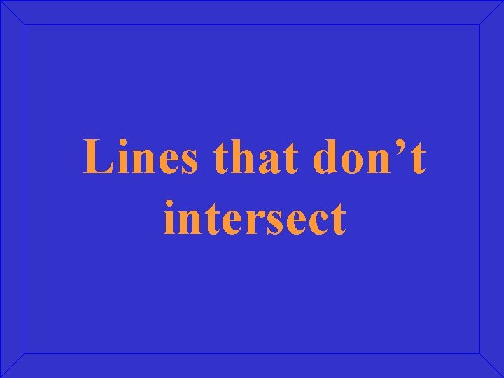 Lines that don’t intersect 