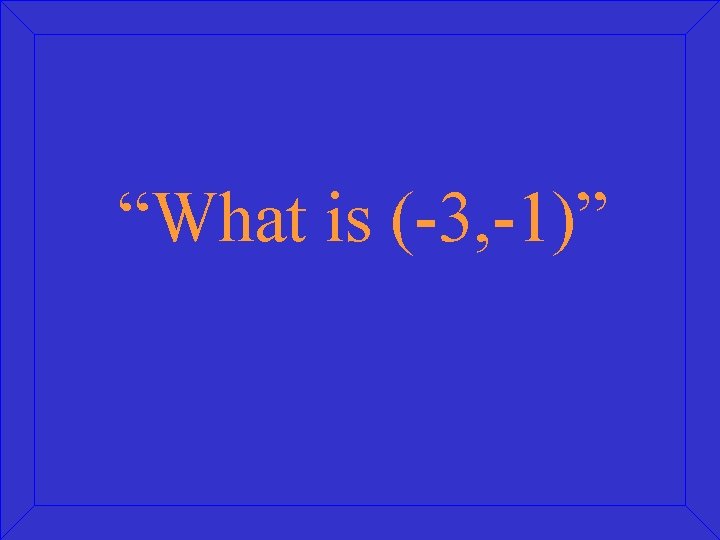 “What is (-3, -1)” 