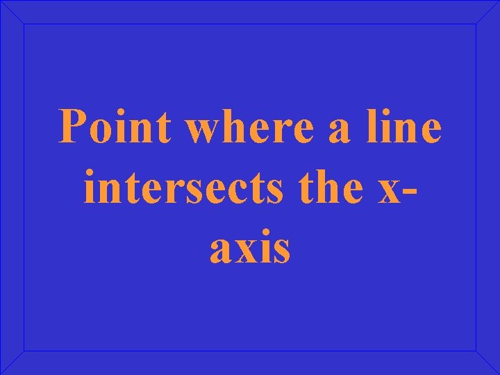 Point where a line intersects the xaxis 