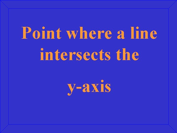 Point where a line intersects the y-axis 