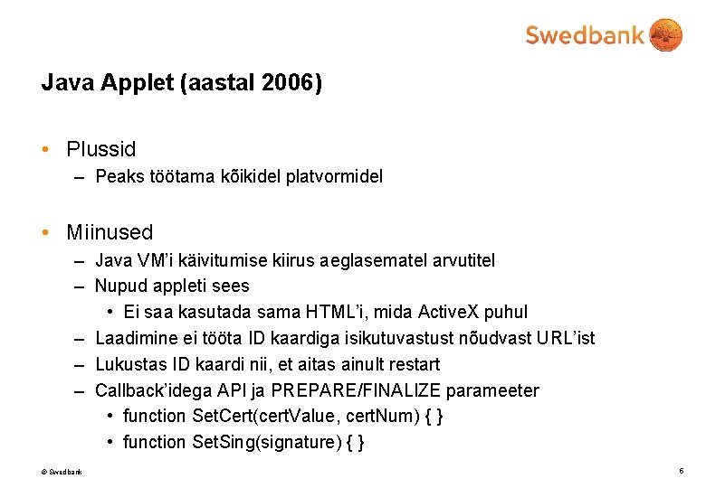 Java Applet (aastal 2006) • Plussid – Peaks töötama kõikidel platvormidel • Miinused –
