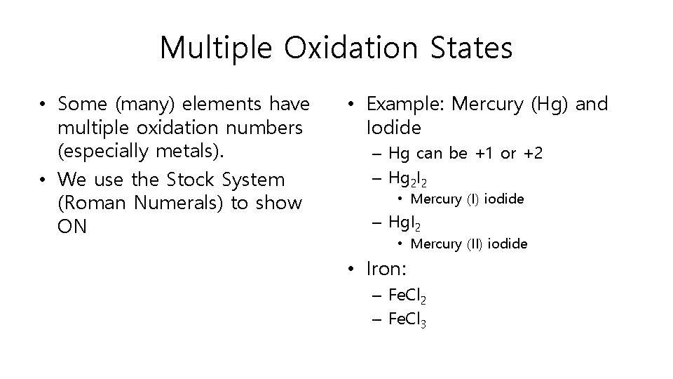Multiple Oxidation States • Some (many) elements have multiple oxidation numbers (especially metals). •