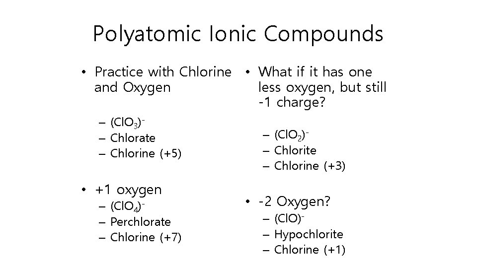 Polyatomic Ionic Compounds • Practice with Chlorine • What if it has one and
