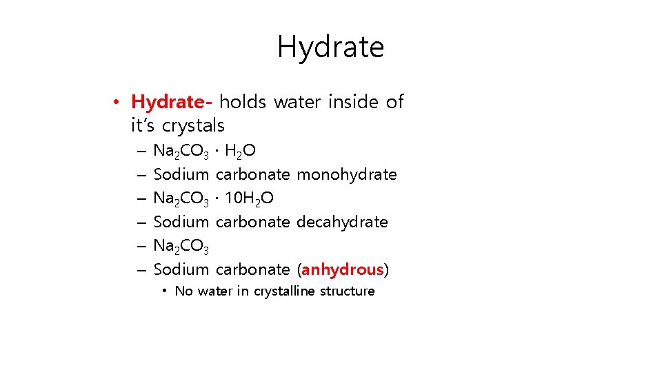 Hydrate • Hydrate- holds water inside of it’s crystals – – – Na 2