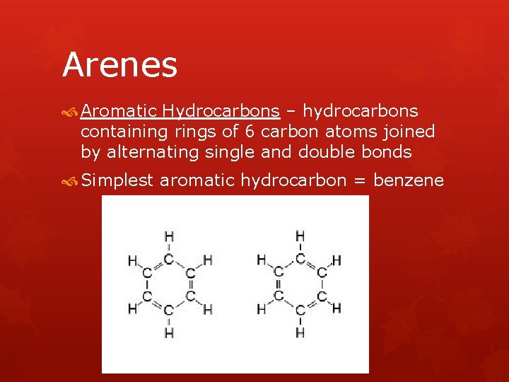 Arenes Aromatic Hydrocarbons – hydrocarbons containing rings of 6 carbon atoms joined by alternating