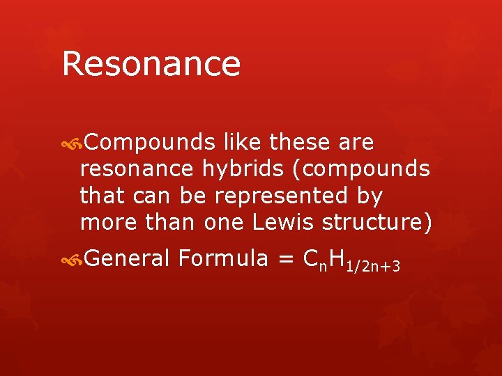 Resonance Compounds like these are resonance hybrids (compounds that can be represented by more