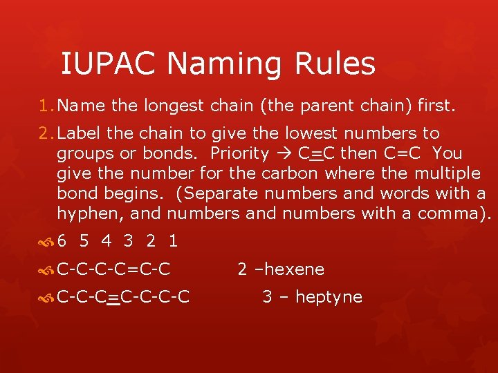 IUPAC Naming Rules 1. Name the longest chain (the parent chain) first. 2. Label