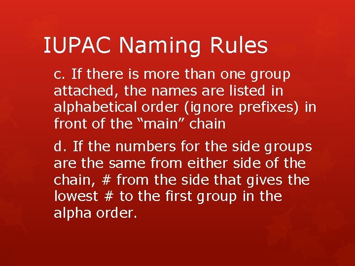 IUPAC Naming Rules c. If there is more than one group attached, the names