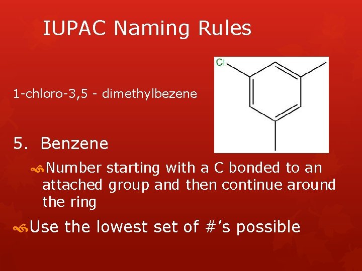 IUPAC Naming Rules 1 -chloro-3, 5 - dimethylbezene 5. Benzene Number starting with a