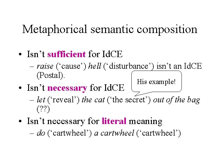 Metaphorical semantic composition • Isn’t sufficient for Id. CE – raise (‘cause’) hell (‘disturbance’)