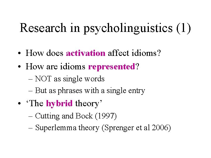 Research in psycholinguistics (1) • How does activation affect idioms? • How are idioms