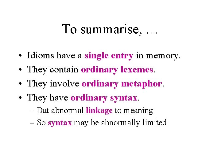 To summarise, … • • Idioms have a single entry in memory. They contain