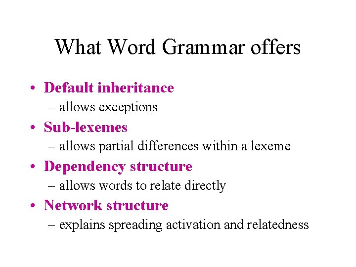What Word Grammar offers • Default inheritance – allows exceptions • Sub-lexemes – allows