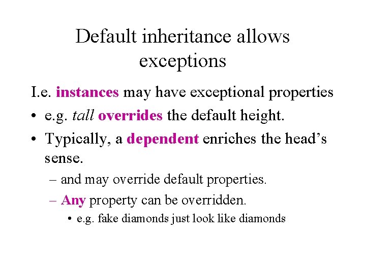 Default inheritance allows exceptions I. e. instances may have exceptional properties • e. g.