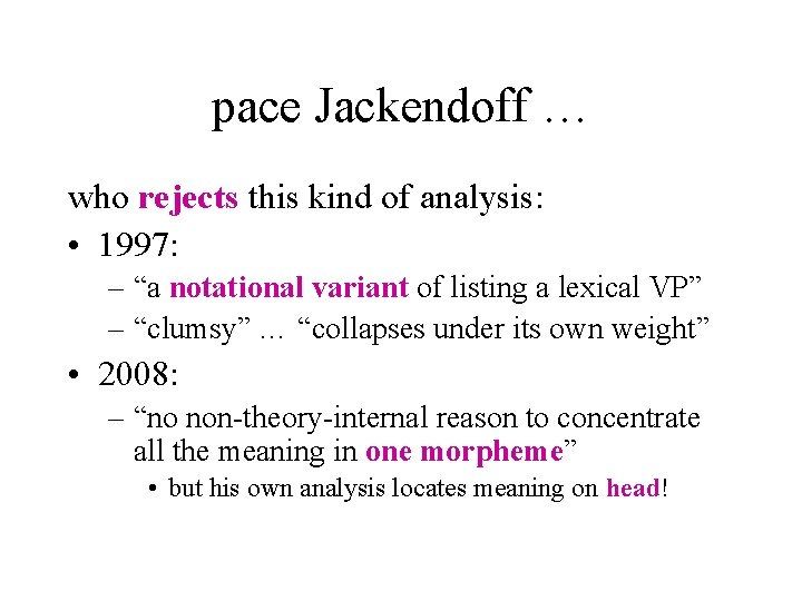 pace Jackendoff … who rejects this kind of analysis: • 1997: – “a notational