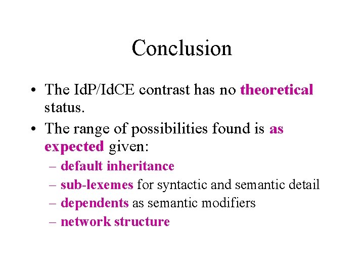 Conclusion • The Id. P/Id. CE contrast has no theoretical status. • The range