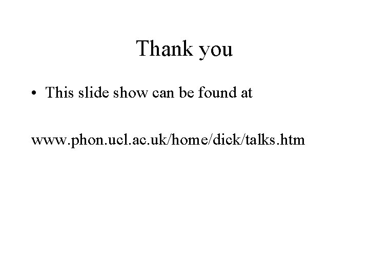 Thank you • This slide show can be found at www. phon. ucl. ac.