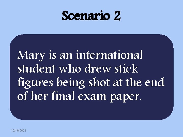 Scenario 2 Mary is an international student who drew stick figures being shot at