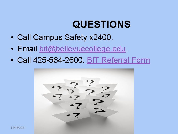 QUESTIONS • Call Campus Safety x 2400. • Email bit@bellevuecollege. edu. • Call 425