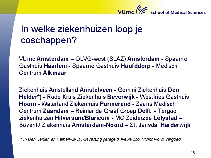 In welke ziekenhuizen loop je coschappen? VUmc Amsterdam – OLVG-west (SLAZ) Amsterdam - Spaarne