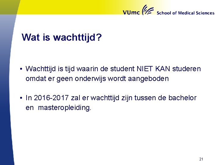 Wat is wachttijd? • Wachttijd is tijd waarin de student NIET KAN studeren omdat