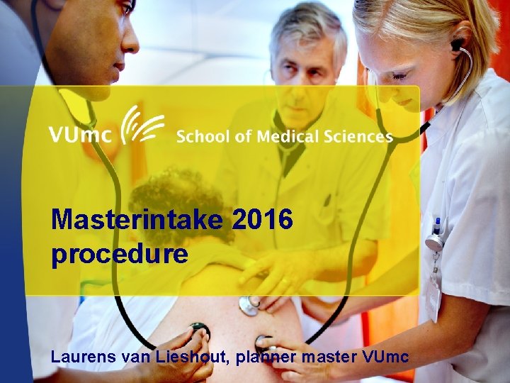 Masterintake 2016 procedure Laurens van Lieshout, planner master VUmc 