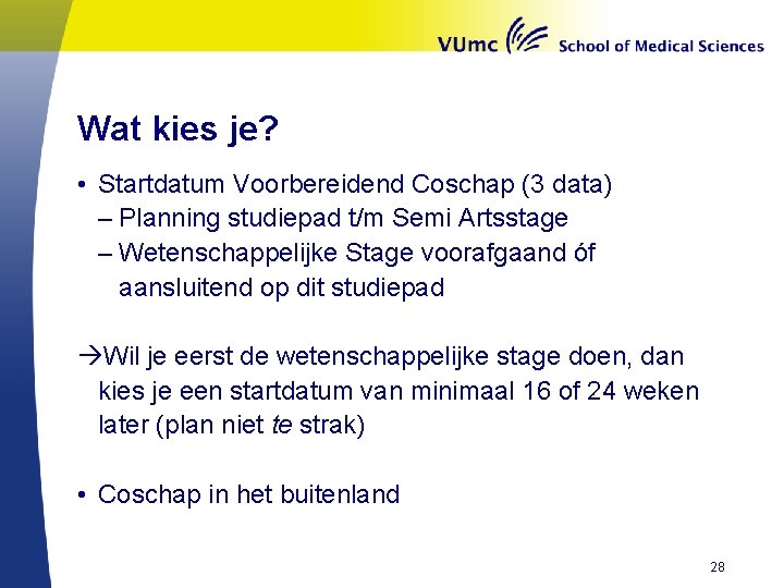 Wat kies je? • Startdatum Voorbereidend Coschap (3 data) – Planning studiepad t/m Semi