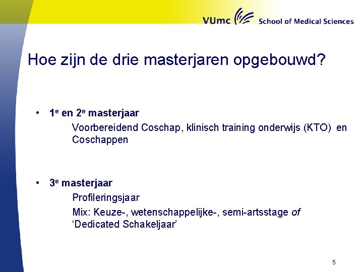 Hoe zijn de drie masterjaren opgebouwd? • 1 e en 2 e masterjaar Voorbereidend