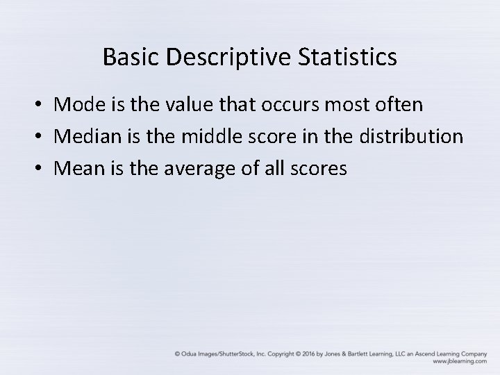 Basic Descriptive Statistics • Mode is the value that occurs most often • Median