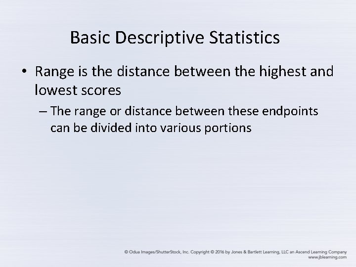 Basic Descriptive Statistics • Range is the distance between the highest and lowest scores