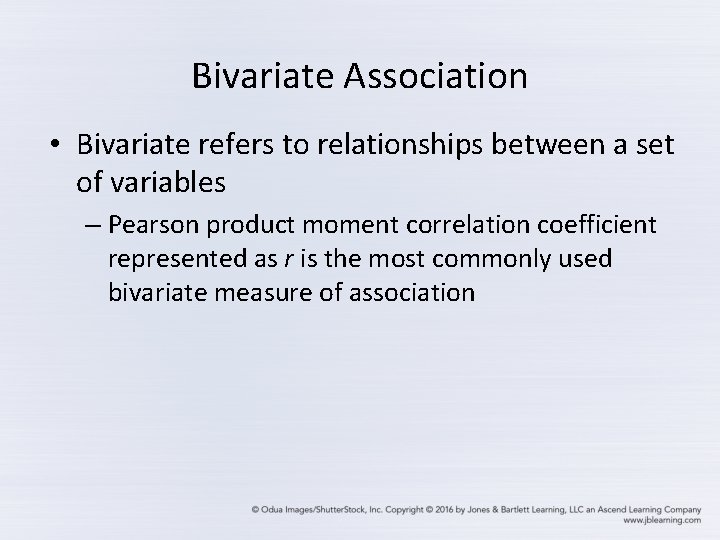 Bivariate Association • Bivariate refers to relationships between a set of variables – Pearson