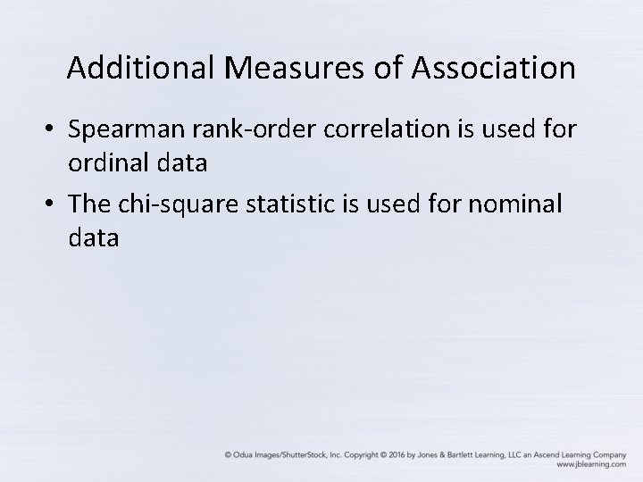 Additional Measures of Association • Spearman rank-order correlation is used for ordinal data •