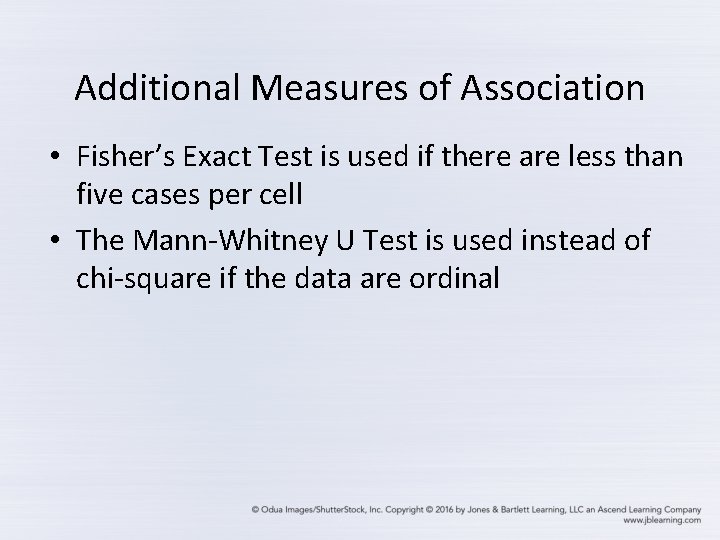 Additional Measures of Association • Fisher’s Exact Test is used if there are less