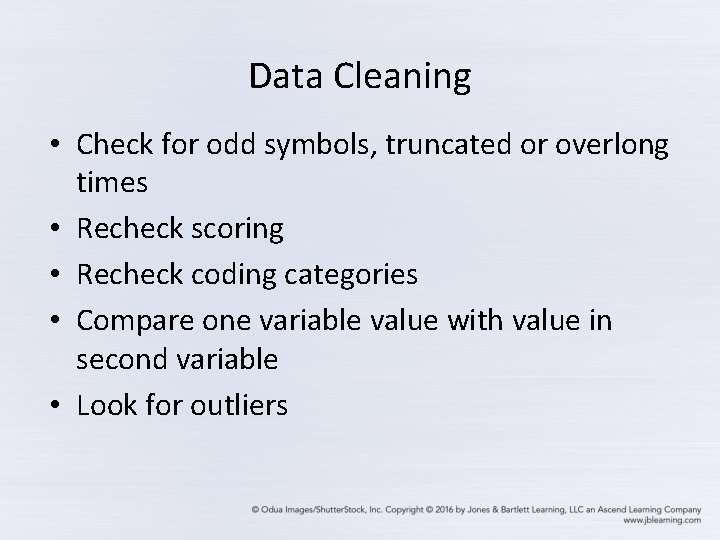 Data Cleaning • Check for odd symbols, truncated or overlong times • Recheck scoring