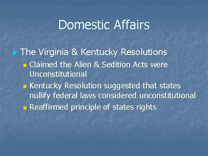 Domestic Affairs n The Virginia & Kentucky Resolutions Claimed the Alien & Sedition Acts