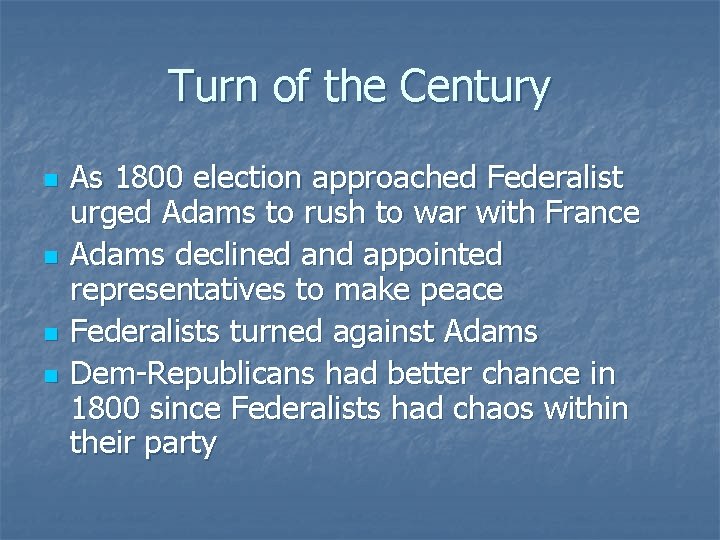 Turn of the Century n n As 1800 election approached Federalist urged Adams to