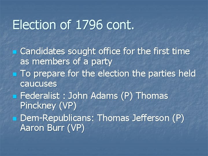 Election of 1796 cont. n n Candidates sought office for the first time as
