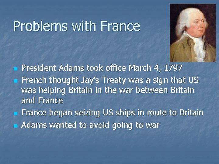 Problems with France n n President Adams took office March 4, 1797 French thought