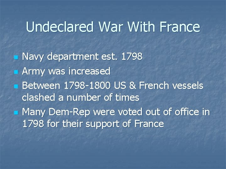 Undeclared War With France n n Navy department est. 1798 Army was increased Between